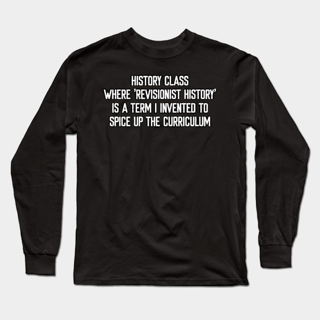 History class Where 'revisionist history' is a term Long Sleeve T-Shirt by trendynoize